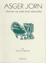 Cover of: Asger Jorn aforismer og andre korte tekststykker, ved Jens Staubrand: [ Asger Jorn aphorisms and other short passages]