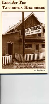 Life at the Talkeetna Roadhouse by Ronald C. Garrett