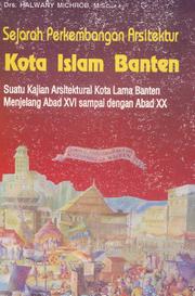Sejarah perkembangan arsitektur kota Islam Banten by Halwany Michrob