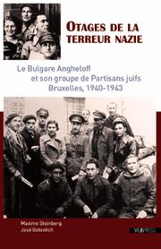 Cover of: Otages de la terreur nazie: le Bulgare Angheloff et son groupe de partisans juifs, Bruxelles, 1940-1943