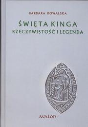 Święta Kinga, rzeczywistość i legenda by Barbara Kowalska