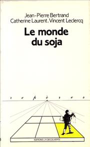 Cover of: Le monde du soja by Jean-Pierre Bertrand, Catherine Laurent, Vincent Leclercq