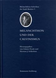 Cover of: Melanchthon und der Calvinismus by herausgegeben von Günter Frank und Herman J. Selderhuis ; unter Mitarbeit von Sebastian Lalla.