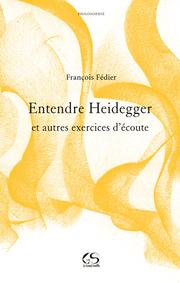 Cover of: Entendre Heidegger et autres exercices d'écoute by François Fédier