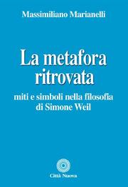 Cover of: La metafora ritrovata: miti e simboli nella filosofia di Simone Weil