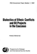 Cover of: Dialectics of ethnic conflicts and oil projects in the Caucasus by Vicken Cheterian