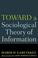 Cover of: Toward a Sociological Theory of Information