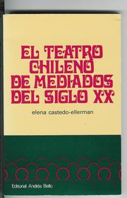 El teatro chileno de mediados del siglo XX by Elena Castedo