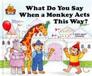 Cover of: What Do You Say When A Monkey Acts This Way? by Jane Belk Moncure