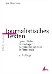 Cover of: Journalistisches Texten: Sprachliche Grundlagen für professionelles Informieren