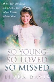 Cover of: So Young, So Loved, So Missed: A True Story of Blessings in the Midst of Grief as Seen Through a Mother's Eyes