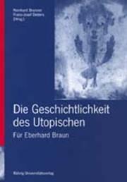 Cover of: Die Geschichtlichkeit des Utopischen: Für Eberhard Braun zum 60. Geburtstag