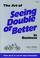 Cover of: The Art of Seeing Double or Better in Business