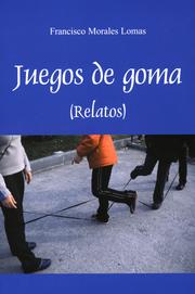 Cover of: Juegos de goma by Francisco Morales Lomas