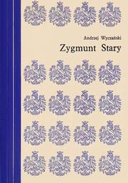 Zygmunt Stary by Andrzej Wyczański