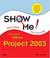 Cover of: Show Me Microsoft Project 2003