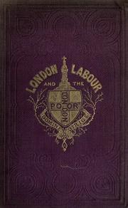 Cover of: London Labour and the London Poor; Cyclopaedia of Condition and Earnings of Those That Will Work, Those that Cannot Work, and Those That Will Not Work Vol. I.  The London Street-Folk; by Henry Mayhew