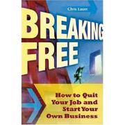 Cover of: Breaking free: how to quit your job and start your own business