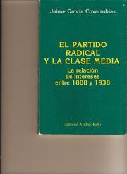 Cover of: El Partido Radical y la Clase media en Chile.  La relacion de intereses entre 1888-1938. (I.S.B.N 956-13-0887-7) by Jaime Garcia Covarrubias
