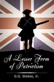 Cover of: A Lesser Form of Patriotism:: A Novel of the King's Carolina Rangers and of the American Revolution in the South.