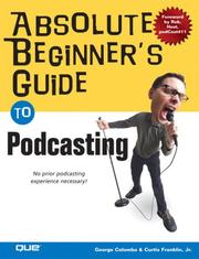 Absolute beginner's guide to podcasting by George W. Colombo, George Colombo, Curtis Franklin