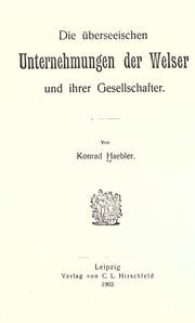 Die überseeischen unternehmungen der Welser und ihrer gesellschafter by Konrad Haebler