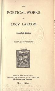 Cover of: The poetical works of Lucy Larcom ... by Lucy Larcom, Lucy Larcom