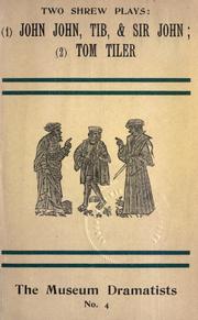 Cover of: Two Tudor "Shrew" plays: John John the husband, Tib his wife, and Sir John the priest, by John Heywood, c. 1533 ; and Tom Tiler and his wife, anonymous, c. 1557