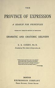 Cover of: The province of expression: a search for principles underlying adequate methods of developing dramatic and oratoric delivery.