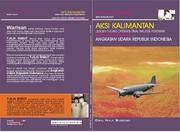 Cover of: Aksi Kalimantan dalam tugas operasional militer pertama pasukan payung Angkatan Udara Republik Indonesia: Tjilik Riwut berkisah