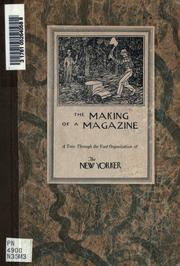 Cover of: The making of a magazine, a tour through the vast organization of the New Yorker