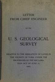 Cover of: Letter from chief engineer of the U.S. Geological Survey relative to the irrigation of lands in the vicinity of Yuma under the provisions of the Reclamation Act of June 17, 1902.