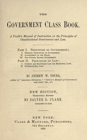 Cover of: The government class book: a youth's manual of instruction in the principles of constitutional government and law