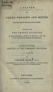 Cover of: A system of Greek prosody and metre: for the use of schools and colleges; together with the choral scanning of the Prometheus Vinctus of Aeschylus, and the Ajax and Oedipus Tyrannus of Sophocles; to which are appended remarks on Indo-Germanic analogies.