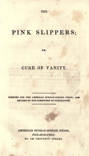 Cover of: The Pink slippers, or, Cure of vanity by written for the American Sunday-School Union and revised by the Committee of Publication.