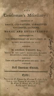 Cover of: The gentleman's miscellany: consisting of essays, characters, narratives, anecdotes, and poems, moral and entertaining, calculated for the improvement of gentlemen in every relation in life.