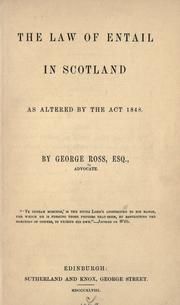 Cover of: The law of entail in Scotland as altered by the Act 1848. by Ross, George