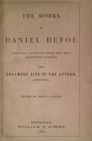 Cover of: The works of Daniel Defoe, carefully selected from the most authentic sources.: With Chalmers' life of the author, annotated.  Edited by John S. Keltie.