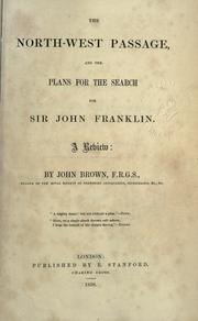 Cover of: The north-west passage, and the plans for the search for Sir John Franklin. by John Brown