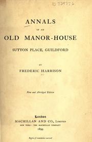 Cover of: Annals of an old manor-house, Sutton Place, Guildford. by Frederic Harrison, Frederic Harrison