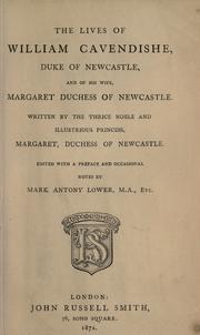 Cover of: The lives of William Cavendishe, Duke of Newcastle, and of his wife, Margaret, Duchess of Newcastle by Margaret Cavendish, Duchess of Newcastle
