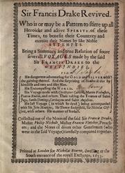 Cover of: Sir Francis Drake revived.: Who is or may be a pattern to stirre up all heroicke and active spirits of these times, to benefit their countrey and eternize their names by like noble attempts. Being a summary and true relation of foure severall voyages made by the said Sir Francis Drake to the West-Indies. Viz. His dangerons [!] adventuring for gold and silver with the gaining thereof. And the surprizing of Nombre de Dios by himselfe and two and fifty men. His encompassing the world. His voyage made with Christopher Carleill, Martin Frobusher, Francis Knollis, and others. Their taking the townes of Saint Jago, Sancto Domingo, Carthagena and Saint Augustine. His last voyage (in which he dyed) being accompanied with Sir John Hawkins, Sir Thomas Baskerfield, Sir Nicholas Clifford, with others. His manner of buriall.