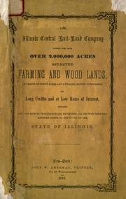 Cover of: The Illinois central railroad company offers for sale over 2,000,000 acres selected farming and wood lands: in tracts of forty acres and upwards, to suit purchasers, on long credits and at low rates of interest, situated on each side of their railroad, extending all the way from the extreme north to the south of the state of Illinois.