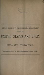 Cover of: Papers relating to the commercial arrangement between the United States and Spain for Cuba and Porto Rico.