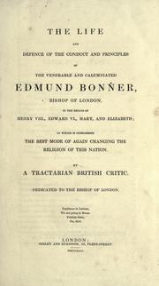 Cover of: life and defence of the conduct and principles of the venerable and calumniated Edmund Bonner, Bishop of London in the reigns of Henry VIII, Edward VI, Mary, and Elizabeth: in which is considered the best mode of again changing the religion of this nation