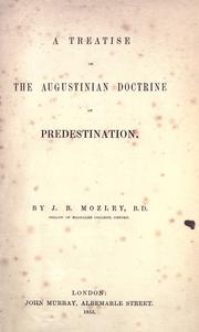 A treatise on the Augustinian doctrine of predestination by J. B. Mozley