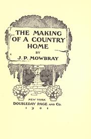 Cover of: The making of a country home by Mowbray, J. P.