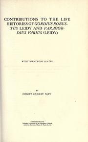 Contributions to the life histories of Gordius robustus Leidy and Paragordius varius (Leidy) by Henry G. May