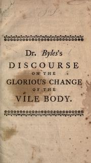 Cover of: A discourse on the present vileness of the body, and it's [sic] future glorious change by Christ.