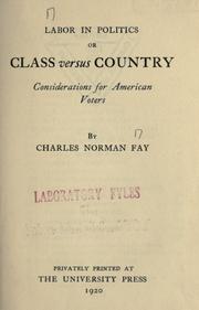 Cover of: Labor in politics, or, Class versus country by Charles Norman Fay